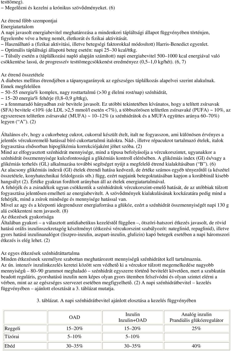 fizikai aktivitását. Használható a (fizikai aktivitási, illetve betegségi faktorokkal módosított) Harris-Benedict egyenlet. Optimális tápláltsági állapotú beteg esetén: napi 25 30 kcal/ttkg.