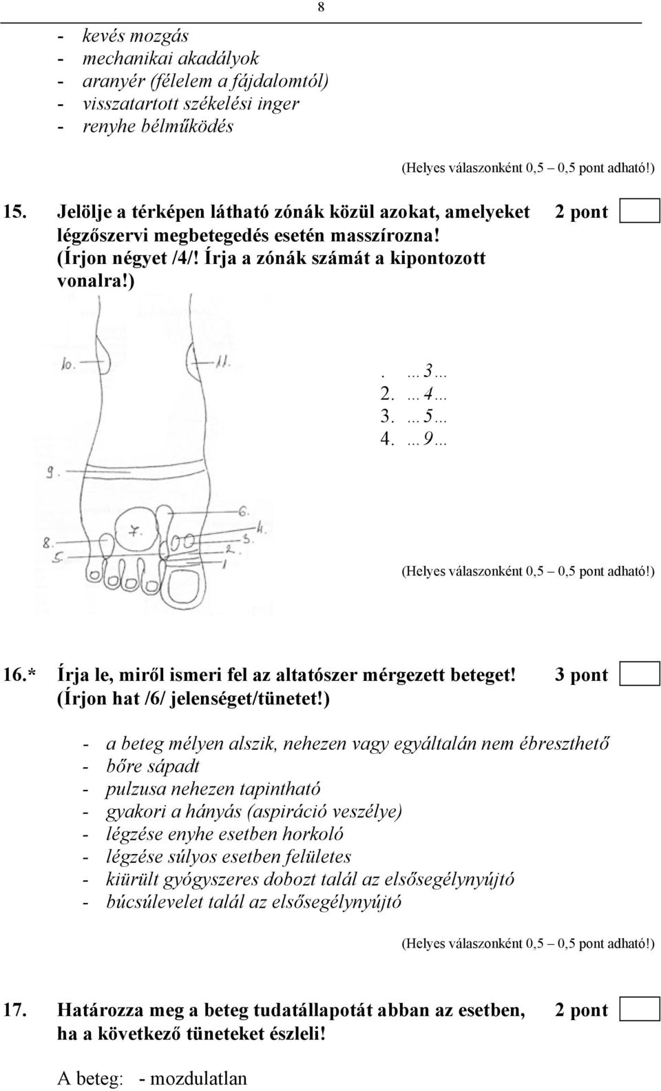 * Írja le, miről ismeri fel az altatószer mérgezett beteget! 3 pont (Írjon hat /6/ jelenséget/tünetet!