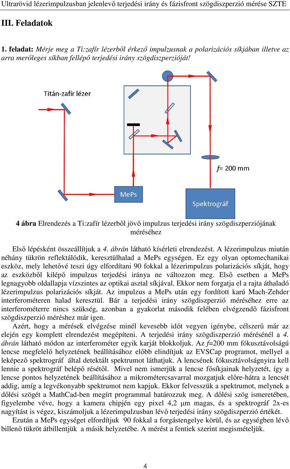 A lézerimpulzus miután néhán tükrön reflektálódik, keresztülhalad a MePs egségen.