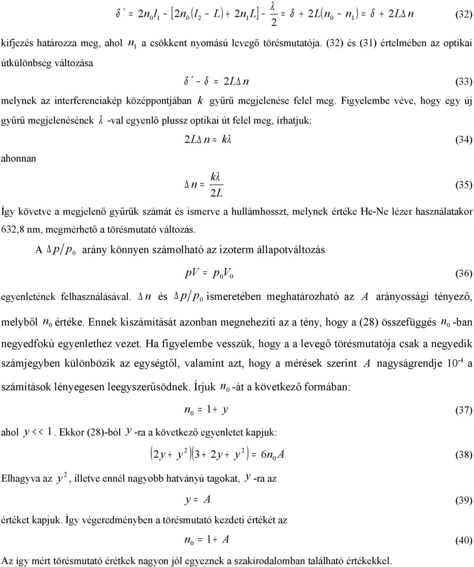 Figyelembe véve, hogy egy új gyűrű megjelenésének λ -val egyenlő plussz optikai út felel meg, írhatjuk: L n = kλ (34) ahonnan n= kλ L (35) Így követve a megjelenő gyűrűk számát és ismerve a