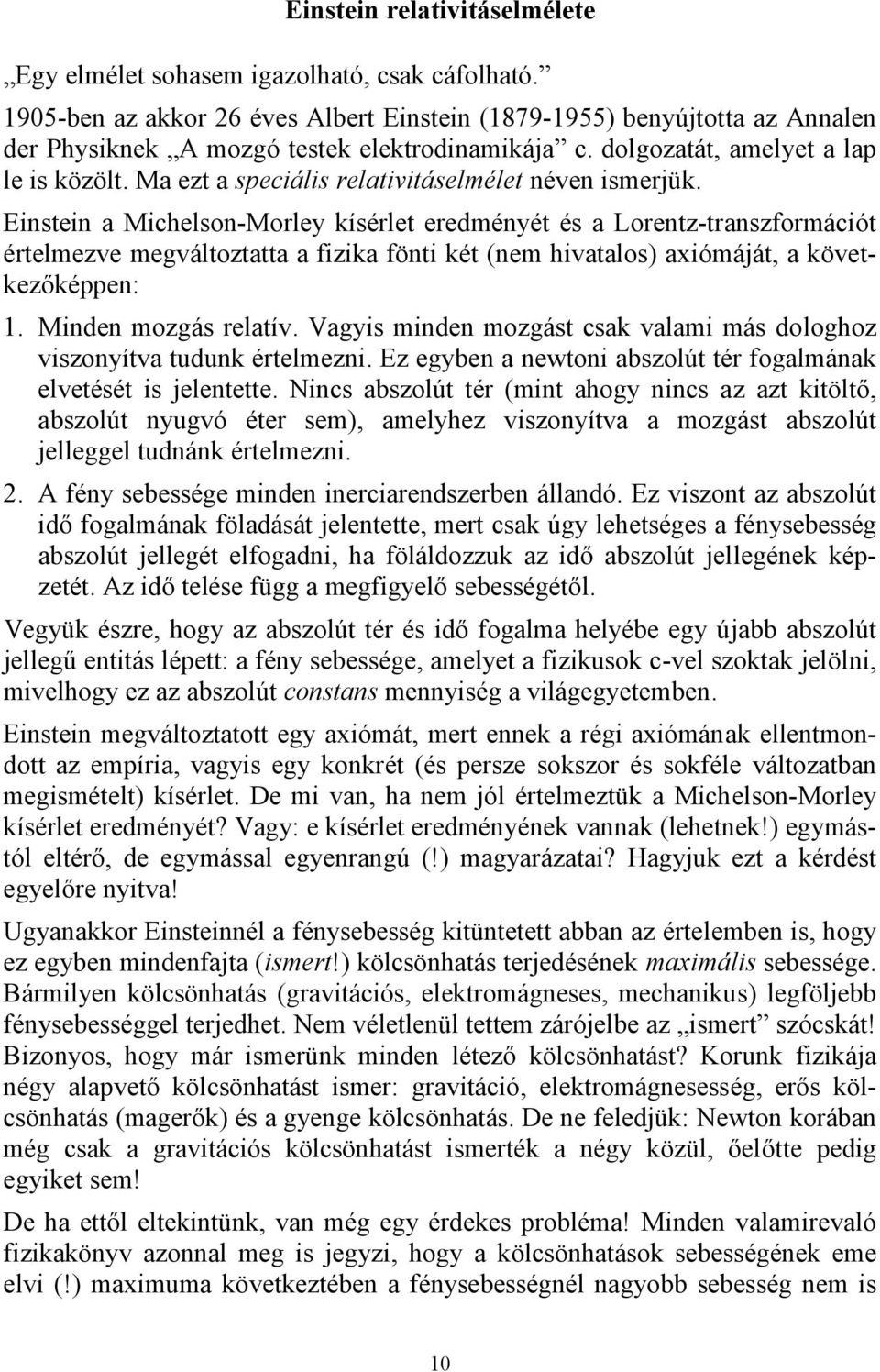 Ma ezt a speciális relativitáselmélet néven ismerjük.