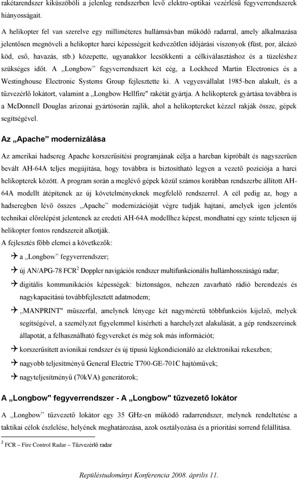 köd, eső, havazás, stb.) közepette, ugyanakkor lecsökkenti a célkiválasztáshoz és a tüzeléshez szükséges időt.