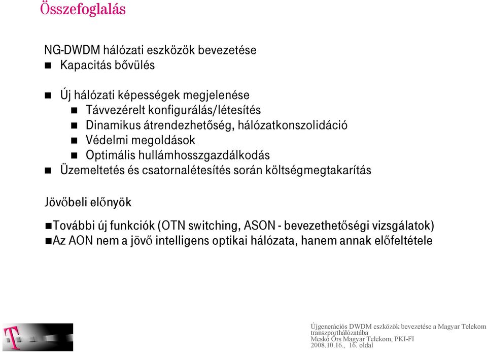 hullámhosszgazdálkodás Üzemeltetés és csatornalétesítés során költségmegtakarítás Jövőbeli előnyök További új funkciók