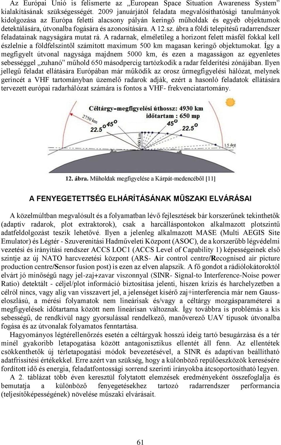 ábra a földi telepítésű radarrendszer feladatainak nagyságára mutat rá.