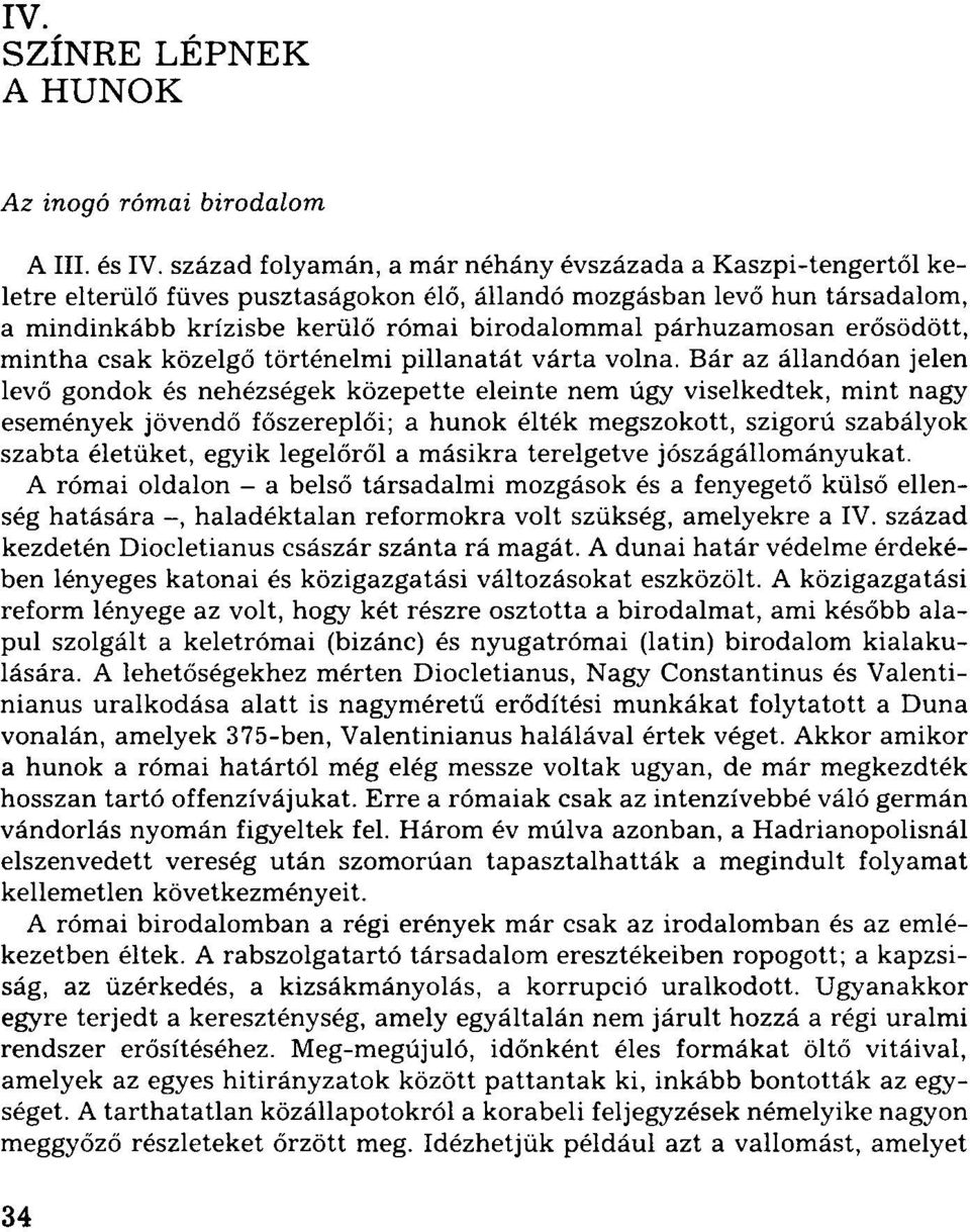 párhuzamosan erősödött, mintha csak közelgő történelmi pillanatát várta volna.