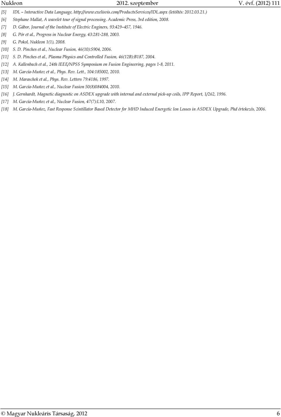 , Progress in Nuclear Energy, 43:281-288, 2003. [9] G. Pokol, Nukleon 1(1), 2008. [10] S. D. Pinches et al., Nuclear Fusion, 46(10):S904, 2006. [11] S. D. Pinches et al., Plasma Physics and Controlled Fusion, 46(12B):B187, 2004.