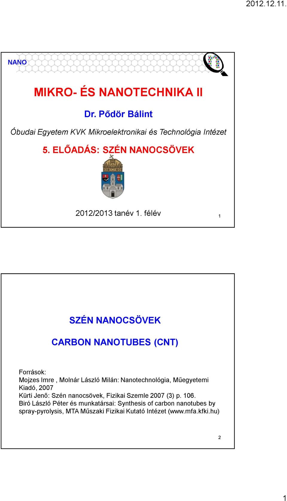 félév 1 SZÉN NANOCSÖVEK CARBON NANOTUBES (CNT) Források: Mojzes Imre, Molnár László Milán: Nanotechnológia, Műegyetemi