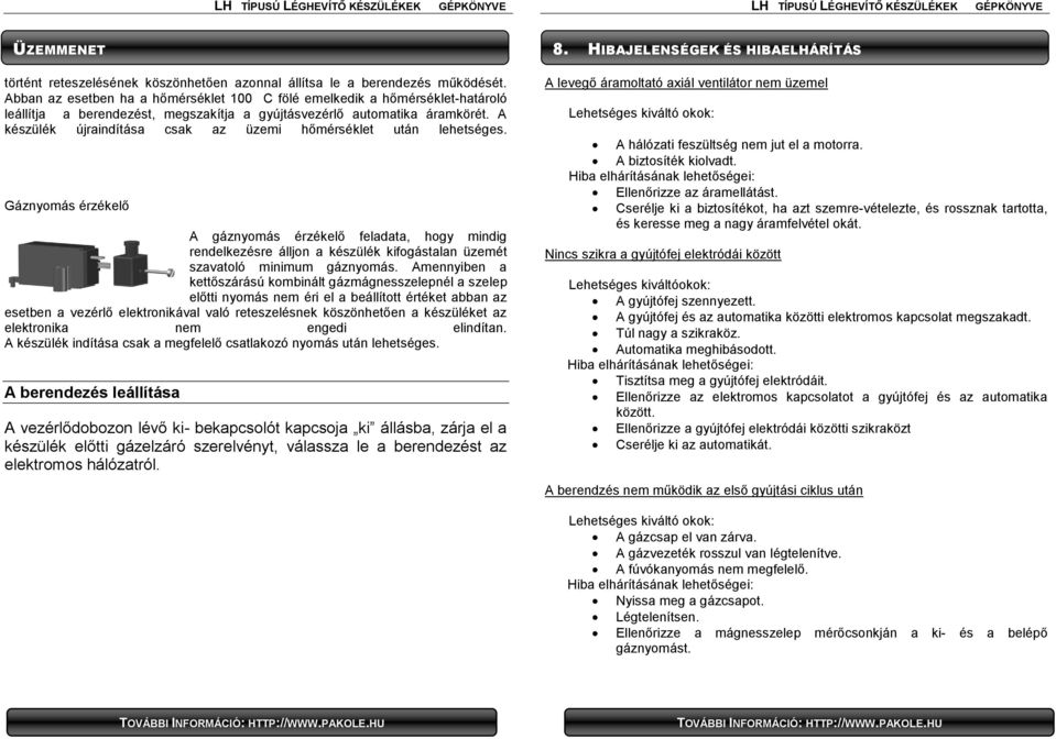 A készülék újraindítása csak az üzemi hőmérséklet után lehetséges.