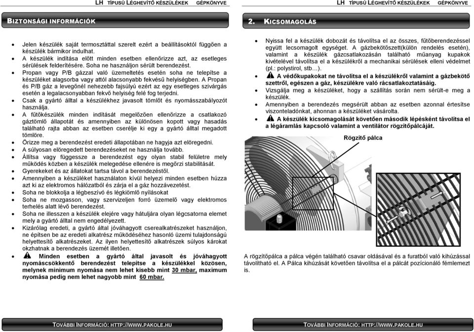 Propan vagy P/B gázzal való üzemeltetés esetén soha ne telepítse a készüléket alagsorba vagy attól alacsonyabb fekvésű helyiségben.