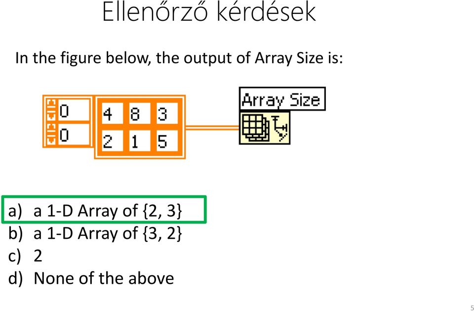 a) a 1-D Array of {2, 3} b) a 1-D