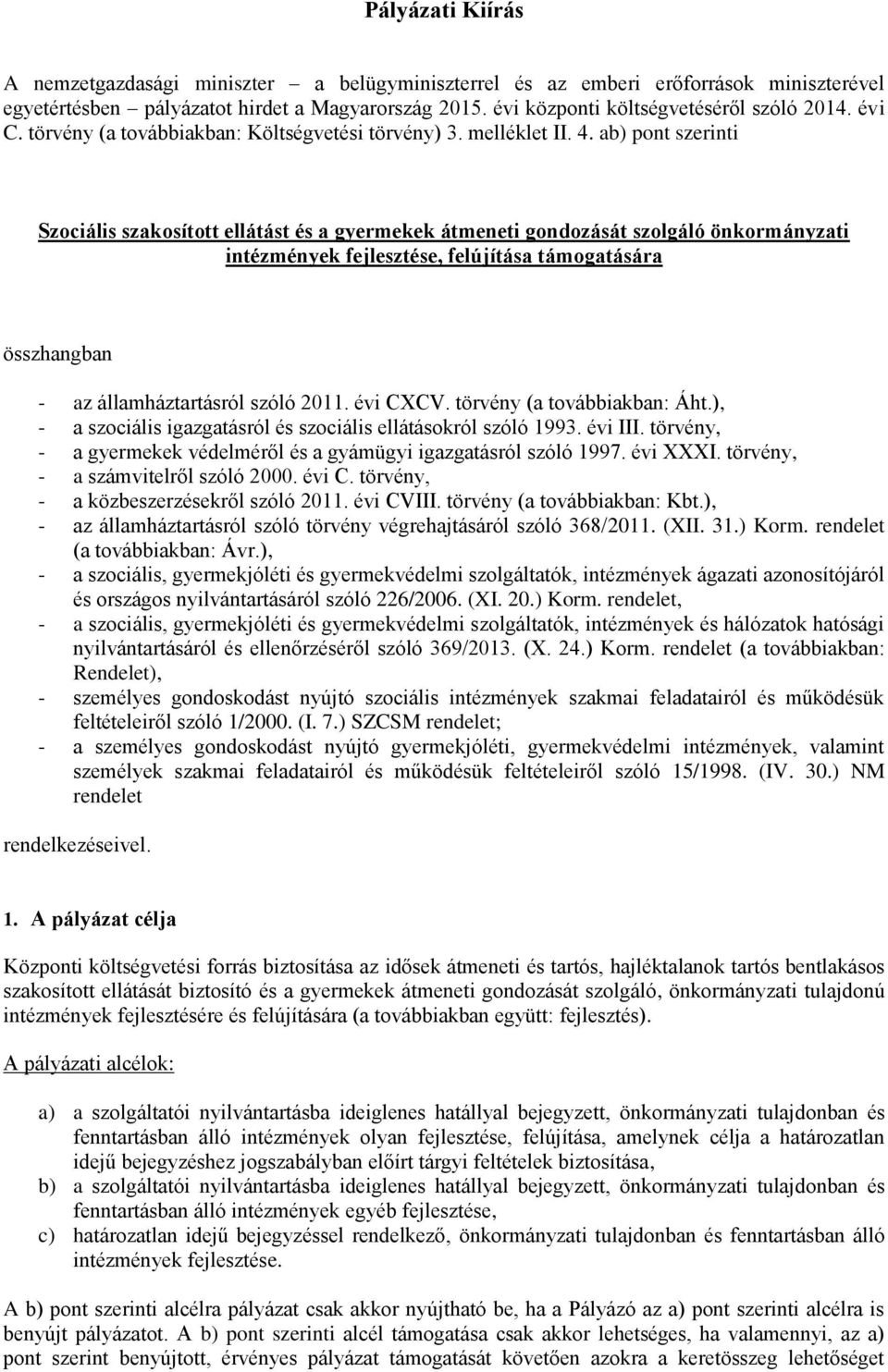 ab) pont szerinti Szociális szakosított ellátást és a gyermekek átmeneti gondozását szolgáló önkormányzati intézmények fejlesztése, felújítása támogatására összhangban - az államháztartásról szóló