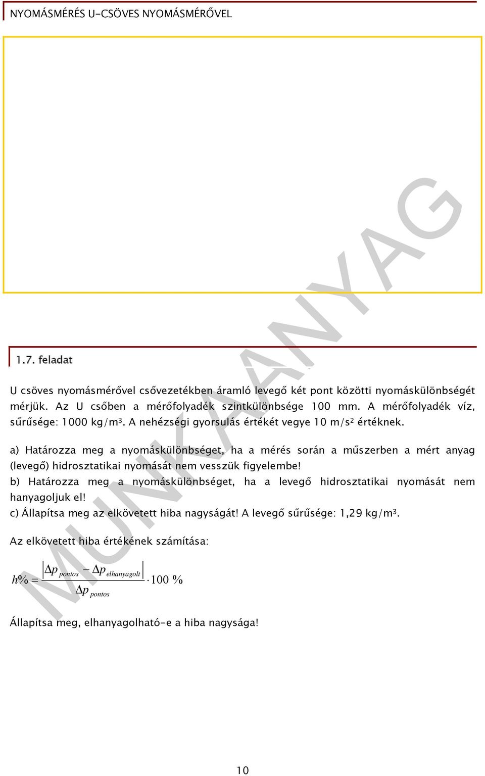 a) Határozza meg a nyomáskülönbséget, ha a mérés során a műszerben a mért anyag (levegő) hidrosztatikai nyomását nem vesszük figyelembe!