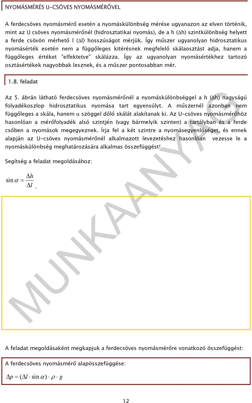 Így az ugyanolyan nyomásértékhez tartozó osztásértékek nagyobbak lesznek, és a műszer pontosabban mér. 1.8. feladat Az 5.