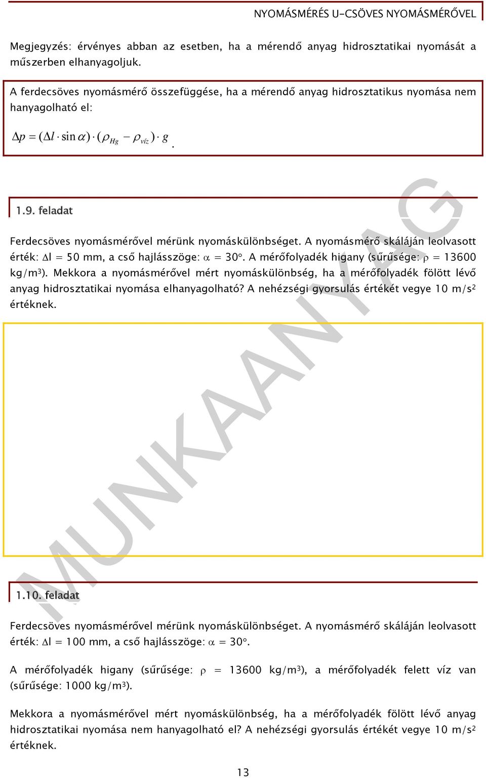 A nyomásmérő skáláján leolvasott érték: l = 50 mm, a cső hajlásszöge: = 0. A mérőfolyadék higany (sűrűsége: = 1600 kg/m ).