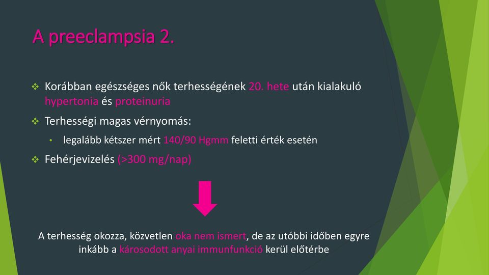 kétszer mért 140/90 Hgmm feletti érték esetén Fehérjevizelés (>300 mg/nap) A