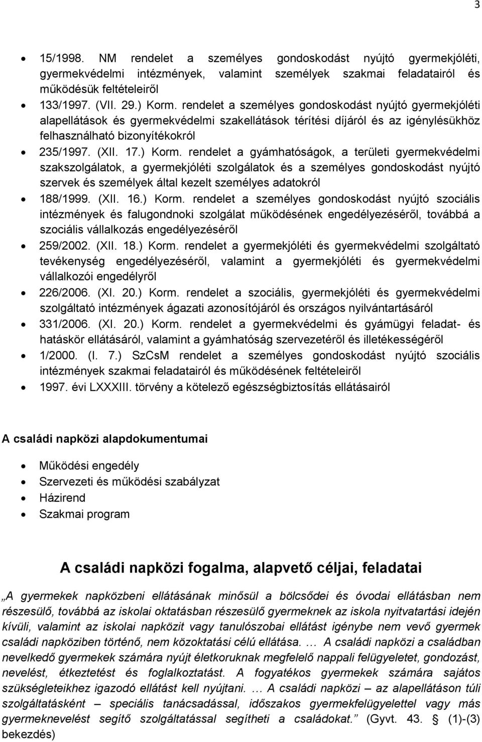 rendelet a gyámhatóságok, a területi gyermekvédelmi szakszolgálatok, a gyermekjóléti szolgálatok és a személyes gondoskodást nyújtó szervek és személyek által kezelt személyes adatokról 188/1999.