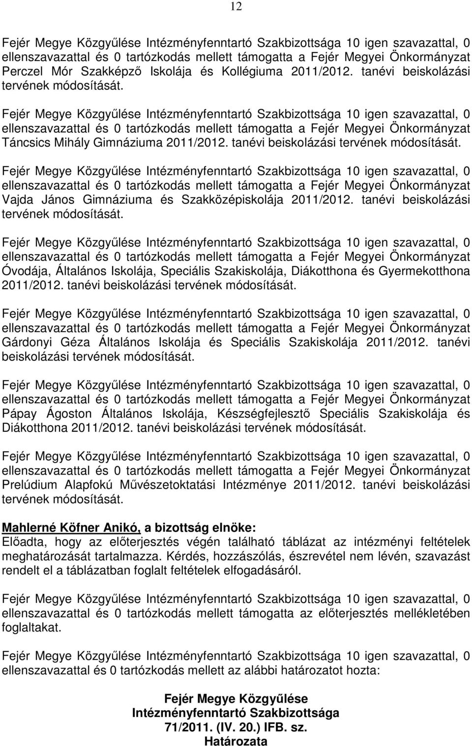 Gárdonyi Géza Általános Iskolája és Speciális Szakiskolája 2011/2012. tanévi beiskolázási tervének módosítását.