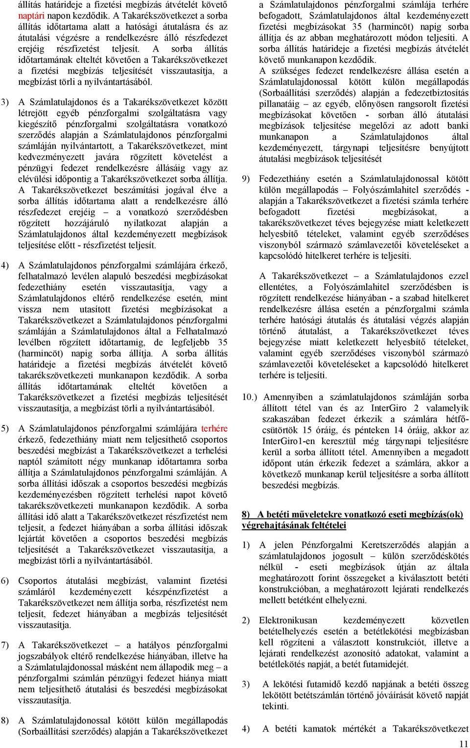 A sorba állítás időtartamának elteltét követően a Takarékszövetkezet a fizetési megbízás teljesítését visszautasítja, a megbízást törli a nyilvántartásából.