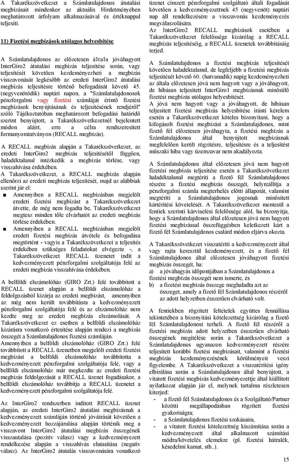 megbízás visszavonását legkésőbb az eredeti InterGiro2 átutalási megbízás teljesítésre történő befogadását követő 45.