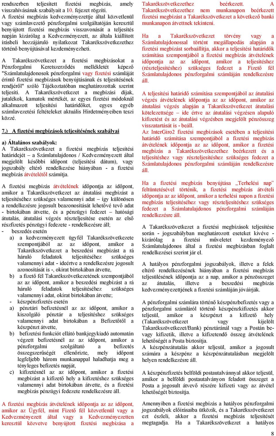 Kedvezményezett, az általa kiállított írásbeli hozzájáruló nyilatkozat Takarékszövetkezethez történő benyújtásával kezdeményezheti.