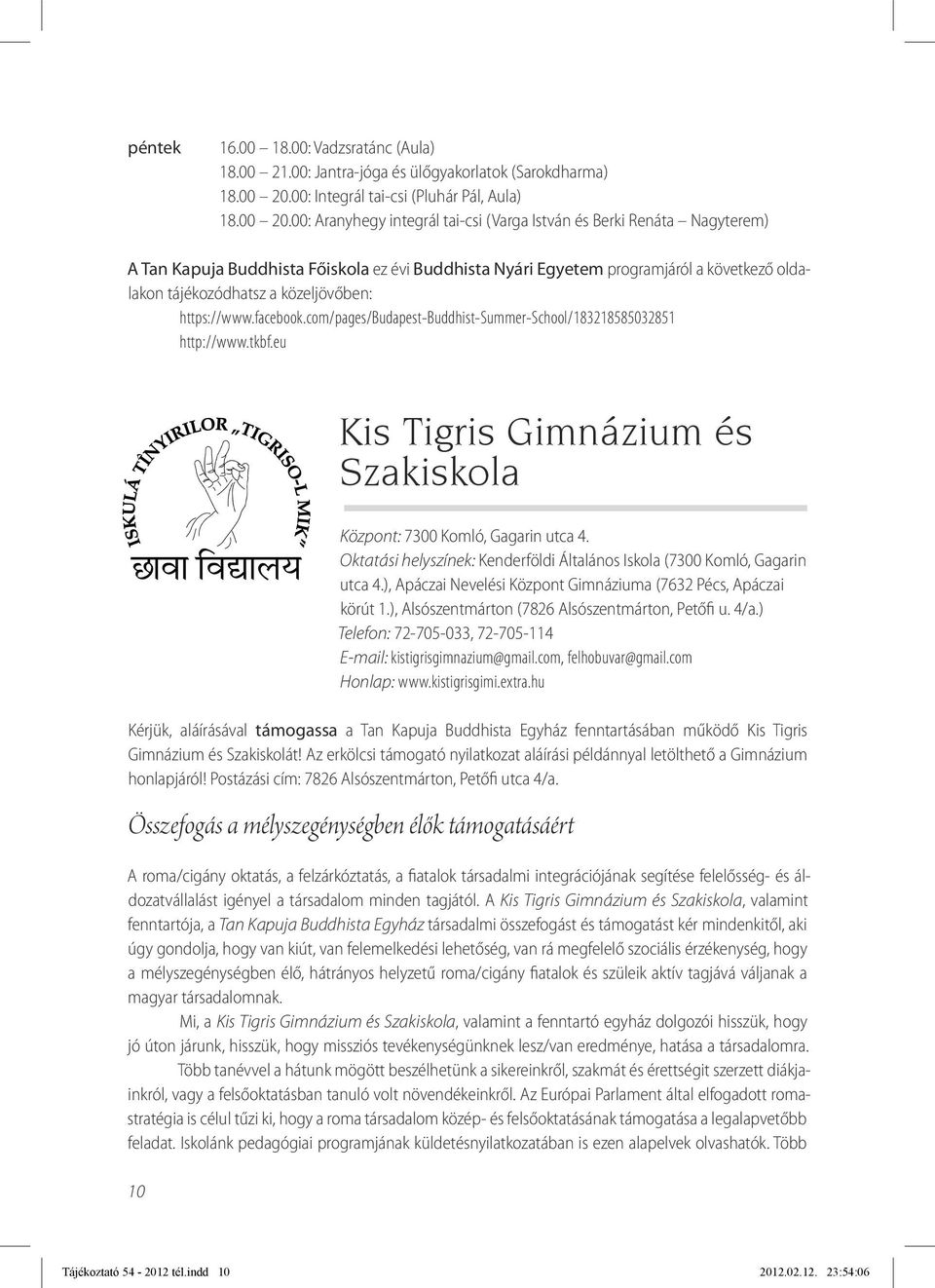00: Aranyhegy integrál tai-csi (Varga István és Berki Renáta Nagyterem) A Tan Kapuja Buddhista Főiskola ez évi Buddhista Nyári Egyetem programjáról a következő oldalakon tájékozódhatsz a
