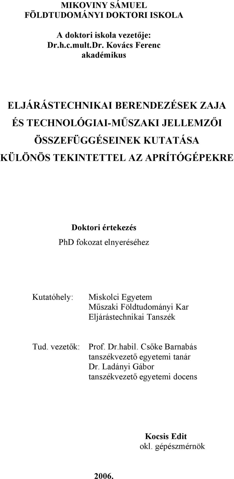 Kovács Ferenc akadémikus ELJÁRÁSTECHNIKAI BERENDEZÉSEK ZAJA ÉS TECHNOLÓGIAI-MŰSZAKI JELLEMZŐI ÖSSZEFÜGGÉSEINEK KUTATÁSA