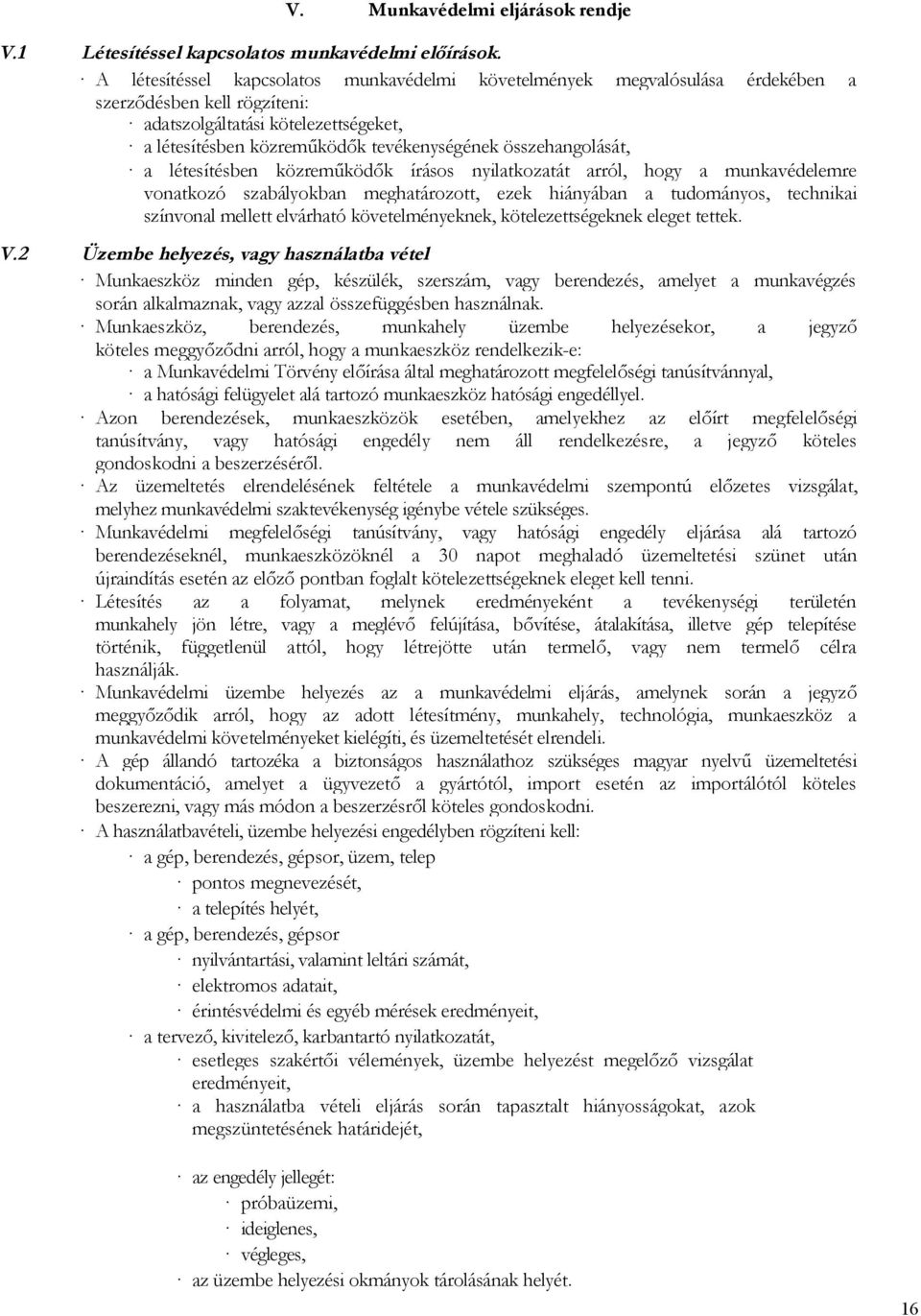 összehangolását, a létesítésben közreműködők írásos nyilatkozatát arról, hogy a munkavédelemre vonatkozó szabályokban meghatározott, ezek hiányában a tudományos, technikai színvonal mellett elvárható