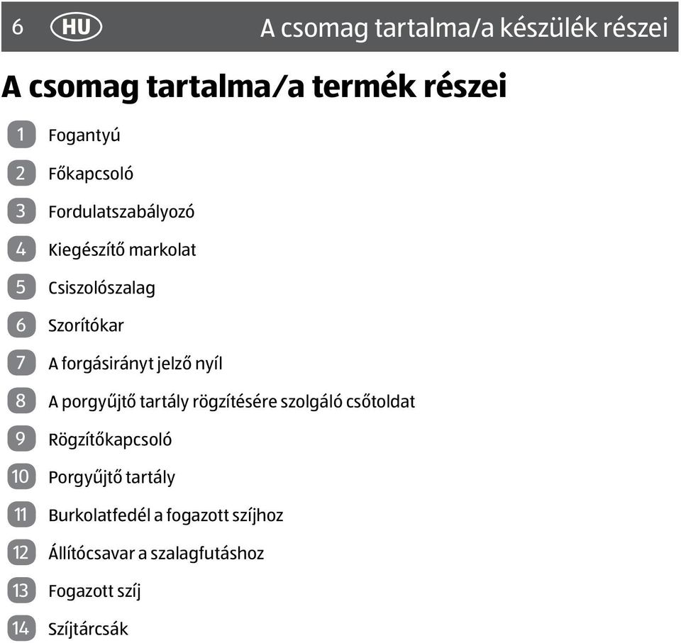 forgásirányt jelző nyíl 8 A porgyűjtő tartály rögzítésére szolgáló csőtoldat 9 Rögzítőkapcsoló 10