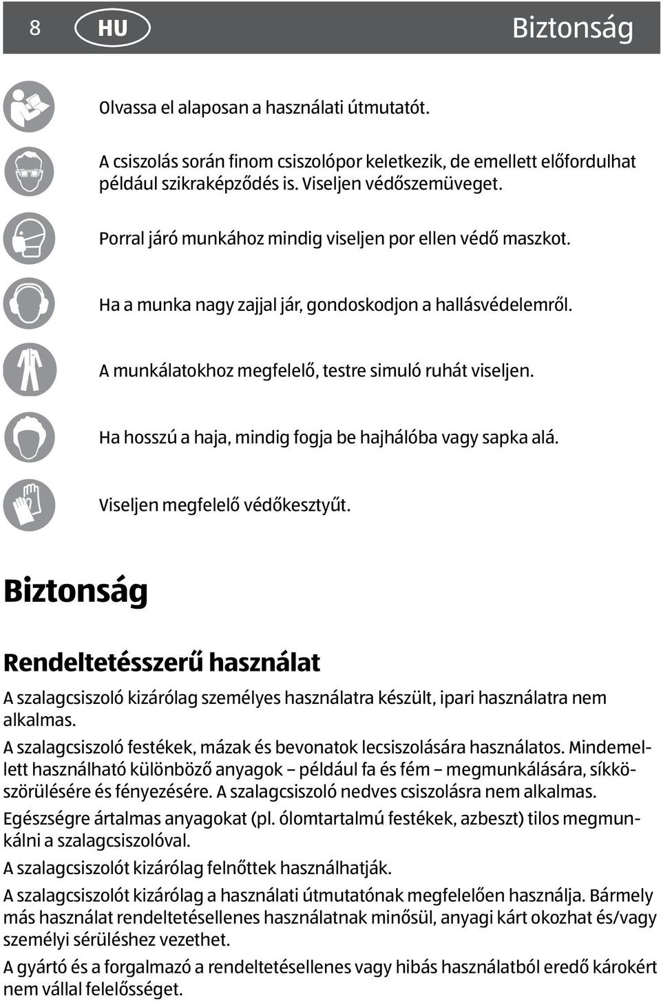 Ha hosszú a haja, mindig fogja be hajhálóba vagy sapka alá. Viseljen megfelelő védőkesztyűt.