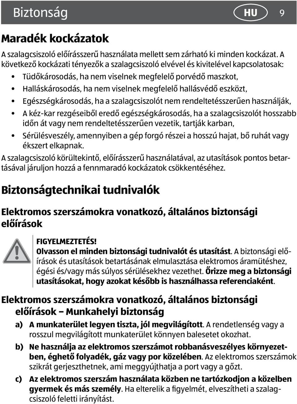 eszközt, Egészségkárosodás, ha a szalagcsiszolót nem rendeltetésszerűen használják, A kéz-kar rezgéseiből eredő egészségkárosodás, ha a szalagcsiszolót hosszabb időn át vagy nem rendeltetésszerűen