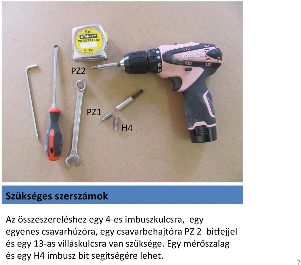 csavarbehajtóra PZ 2 bitfejjel és egy 13-as villáskulcsra