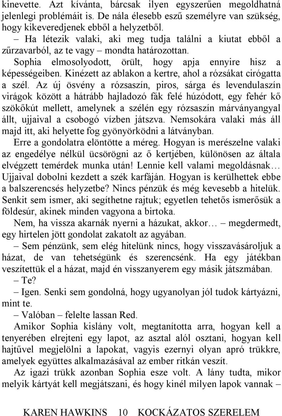Kinézett az ablakon a kertre, ahol a rózsákat cirógatta a szél.