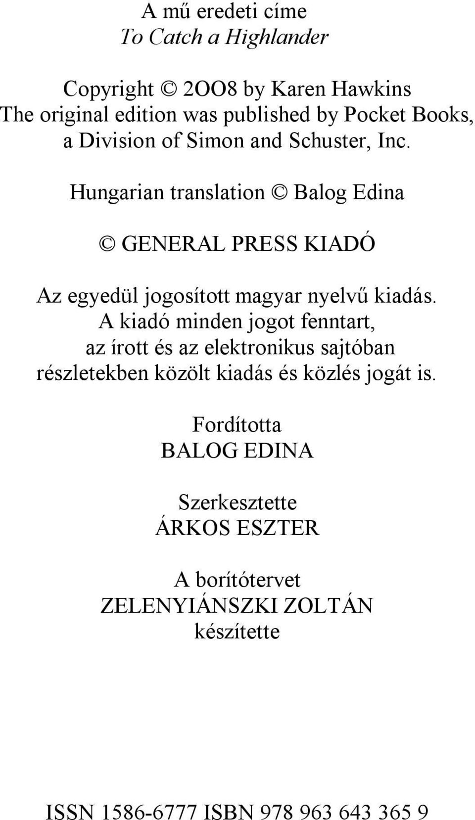 Hungarian translation Balog Edina GENERAL PRESS KIADÓ Az egyedül jogosított magyar nyelvű kiadás.
