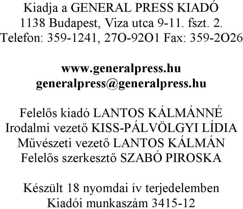hu Felelős kiadó LANTOS KÁLMÁNNÉ Irodalmi vezető KISS-PÁLVÖLGYI LÍDIA Művészeti vezető