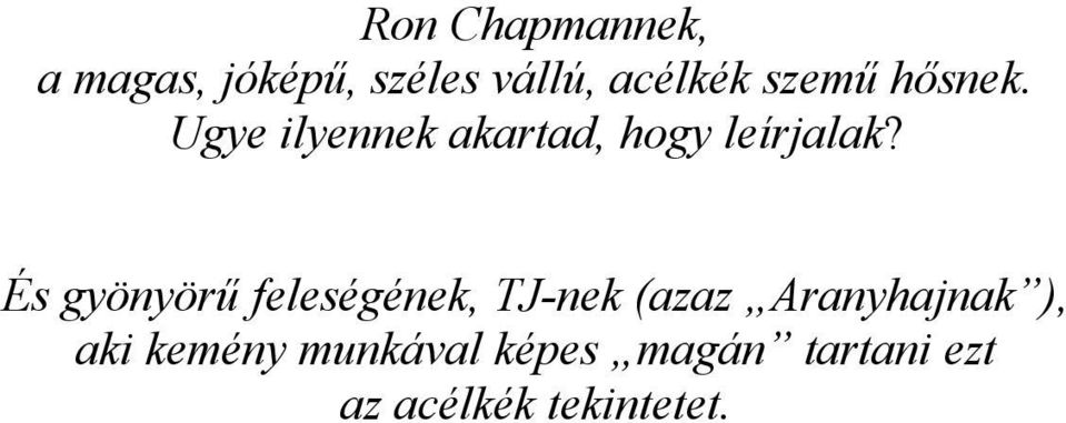 És gyönyörű feleségének, TJ-nek (azaz Aranyhajnak ), aki