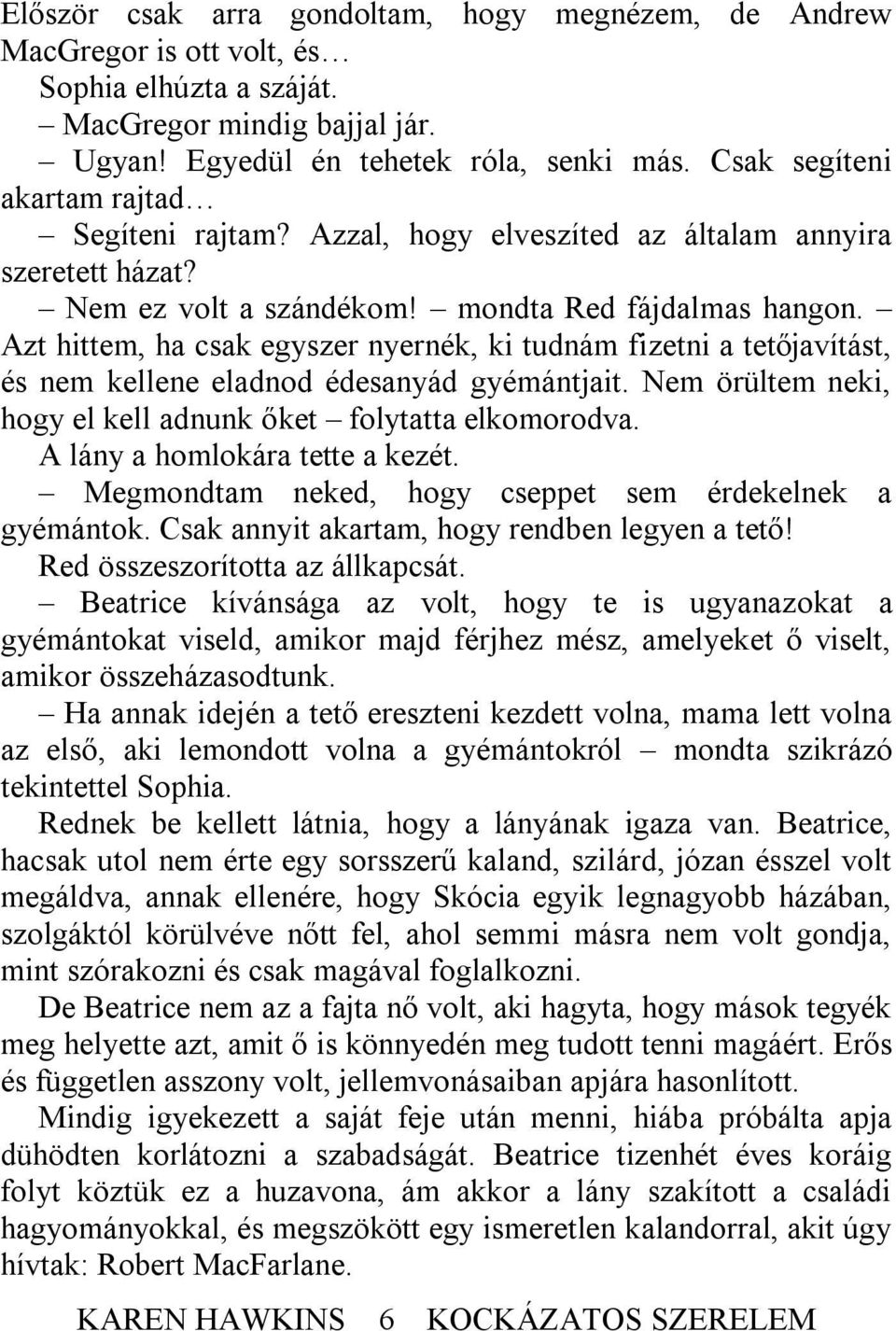 Azt hittem, ha csak egyszer nyernék, ki tudnám fizetni a tetőjavítást, és nem kellene eladnod édesanyád gyémántjait. Nem örültem neki, hogy el kell adnunk őket folytatta elkomorodva.