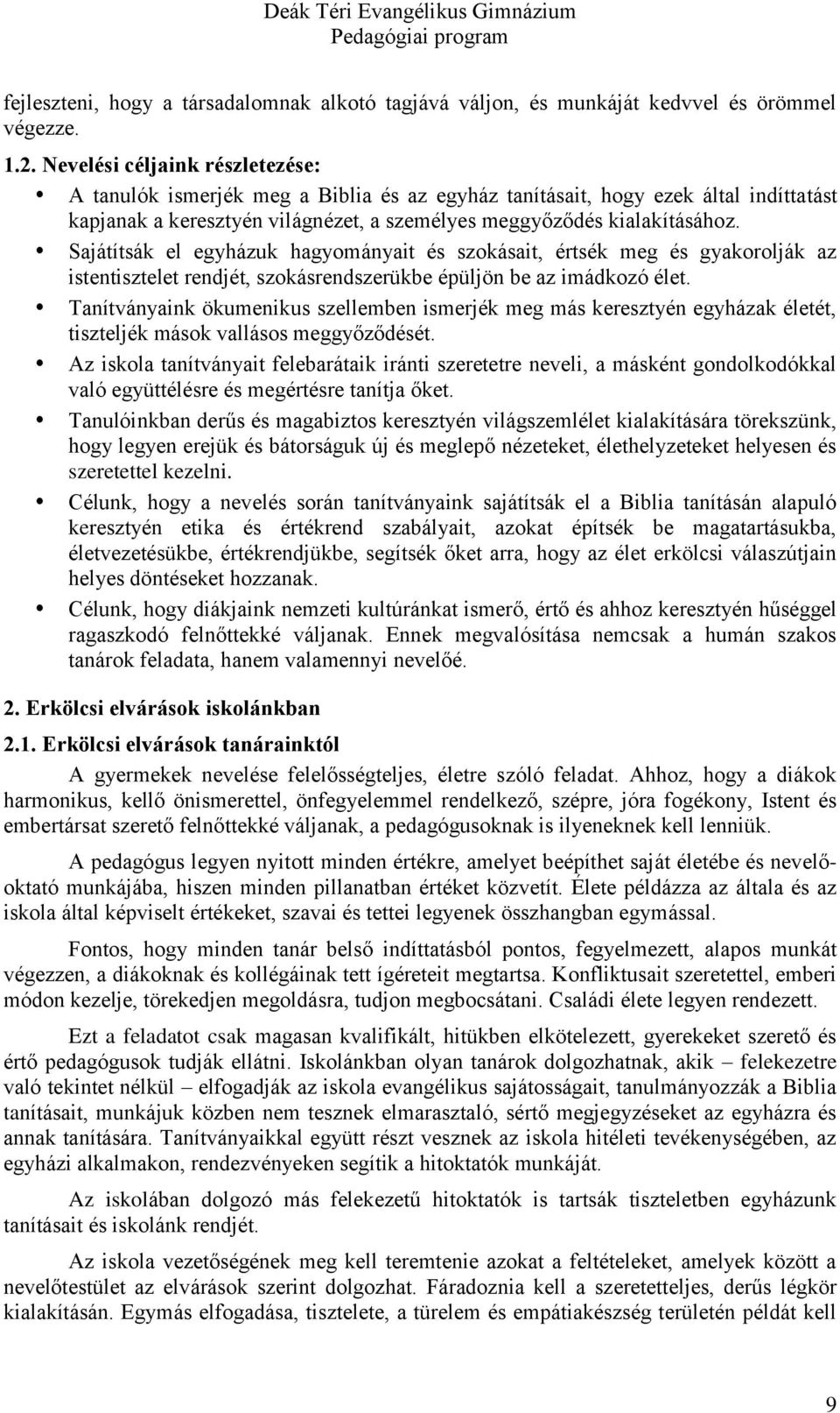 Sajátítsák el egyházuk hagyományait és szokásait, értsék meg és gyakorolják az istentisztelet rendjét, szokásrendszerükbe épüljön be az imádkozó élet.