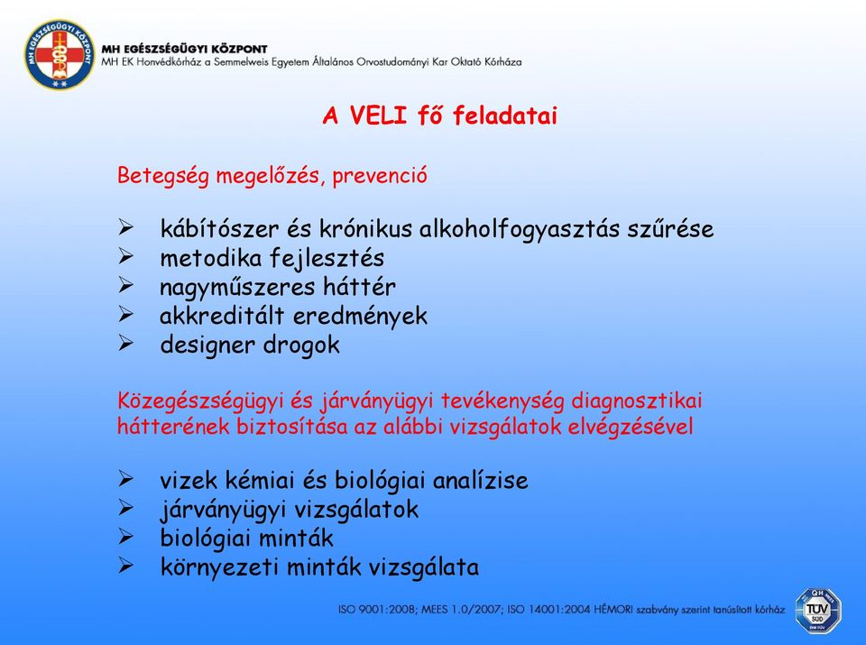 járványügyi tevékenység diagnosztikai hátterének biztosítása az alábbi vizsgálatok elvégzésével