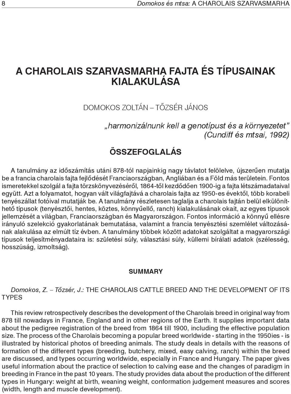 területein. Fontos ismeretekkel szolgál a fajta törzskönyvezéséről, 1864-től kezdődően 1900-ig a fajta létszámadataival együtt.