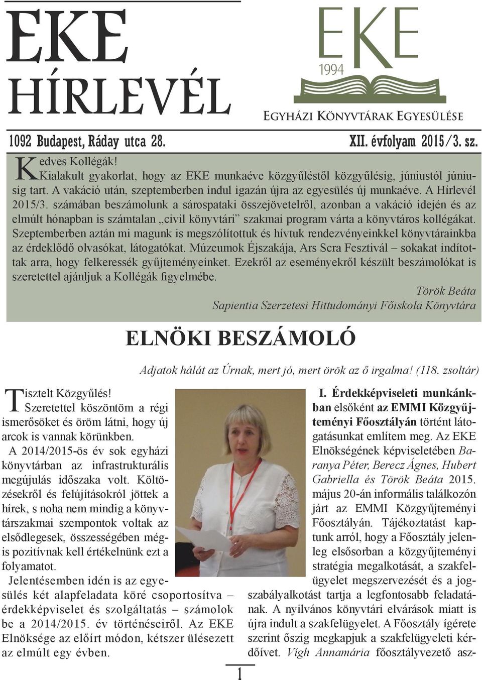 számában beszámolunk a sárospataki összejövetelről, azonban a vakáció idején és az K E1994 E elmúlt hónapban is számtalan civil könyvtári szakmai program várta a könyvtáros kollégákat.