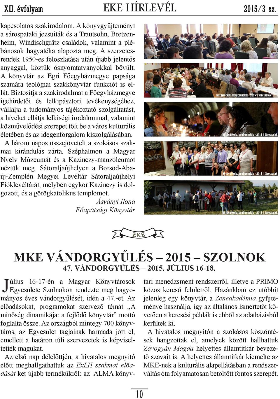 Biztosítja a szakirodalmat a Főegyházmegye igehirdetői és lelkipásztori tevékenységéhez, vállalja a tudományos tájékoztató szolgáltatást, a híveket ellátja lelkiségi irodalommal, valamint