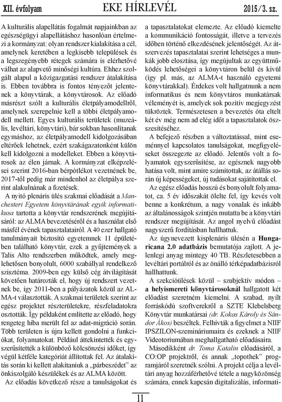 legszegényebb rétegek számára is elérhetővé válhat az alapvető minőségi kultúra. Ehhez szolgált alapul a közigazgatási rendszer átalakítása is.