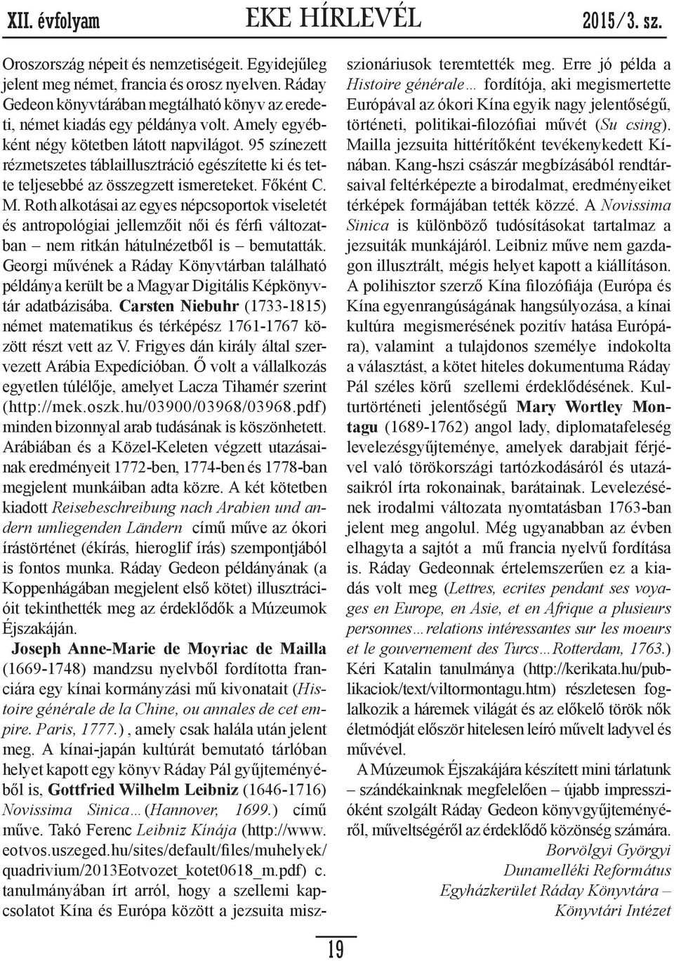 Roth alkotásai az egyes népcsoportok viseletét és antropológiai jellemzőit női és férfi változatban nem ritkán hátulnézetből is bemutatták.