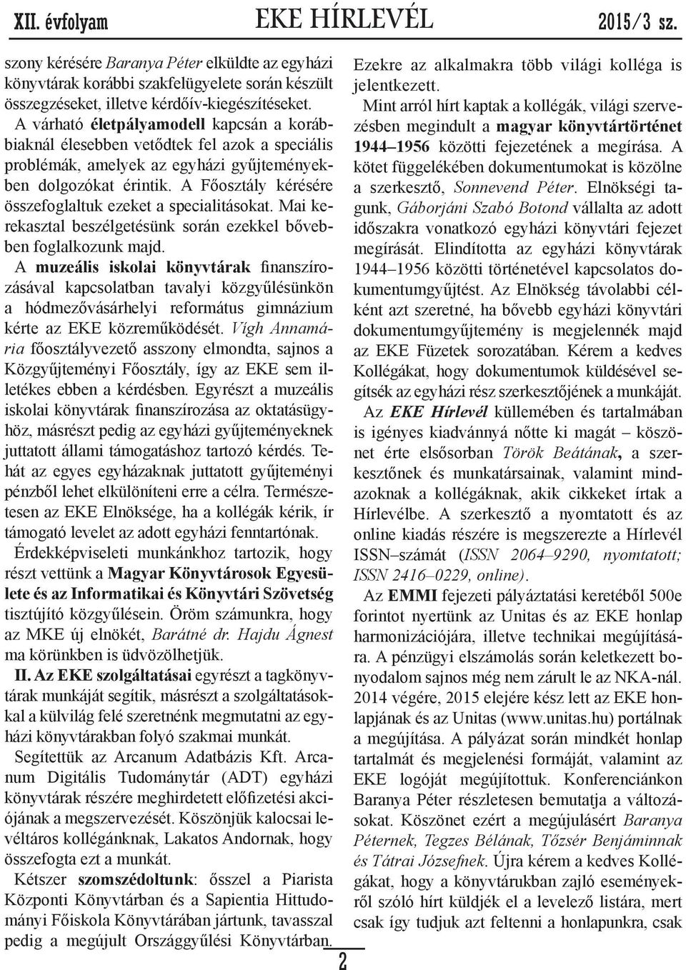 A Főosztály kérésére összefoglaltuk ezeket a specialitásokat. Mai kerekasztal beszélgetésünk során ezekkel bővebben foglalkozunk majd.