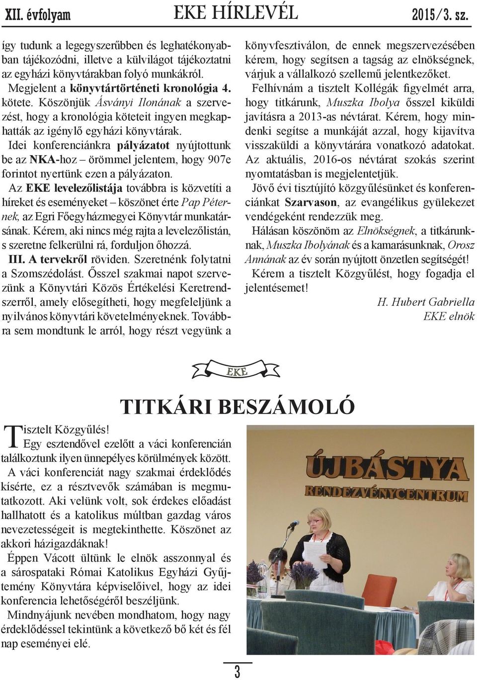 Idei konferenciánkra pályázatot nyújtottunk be az NKA-hoz örömmel jelentem, hogy 907e forintot nyertünk ezen a pályázaton.