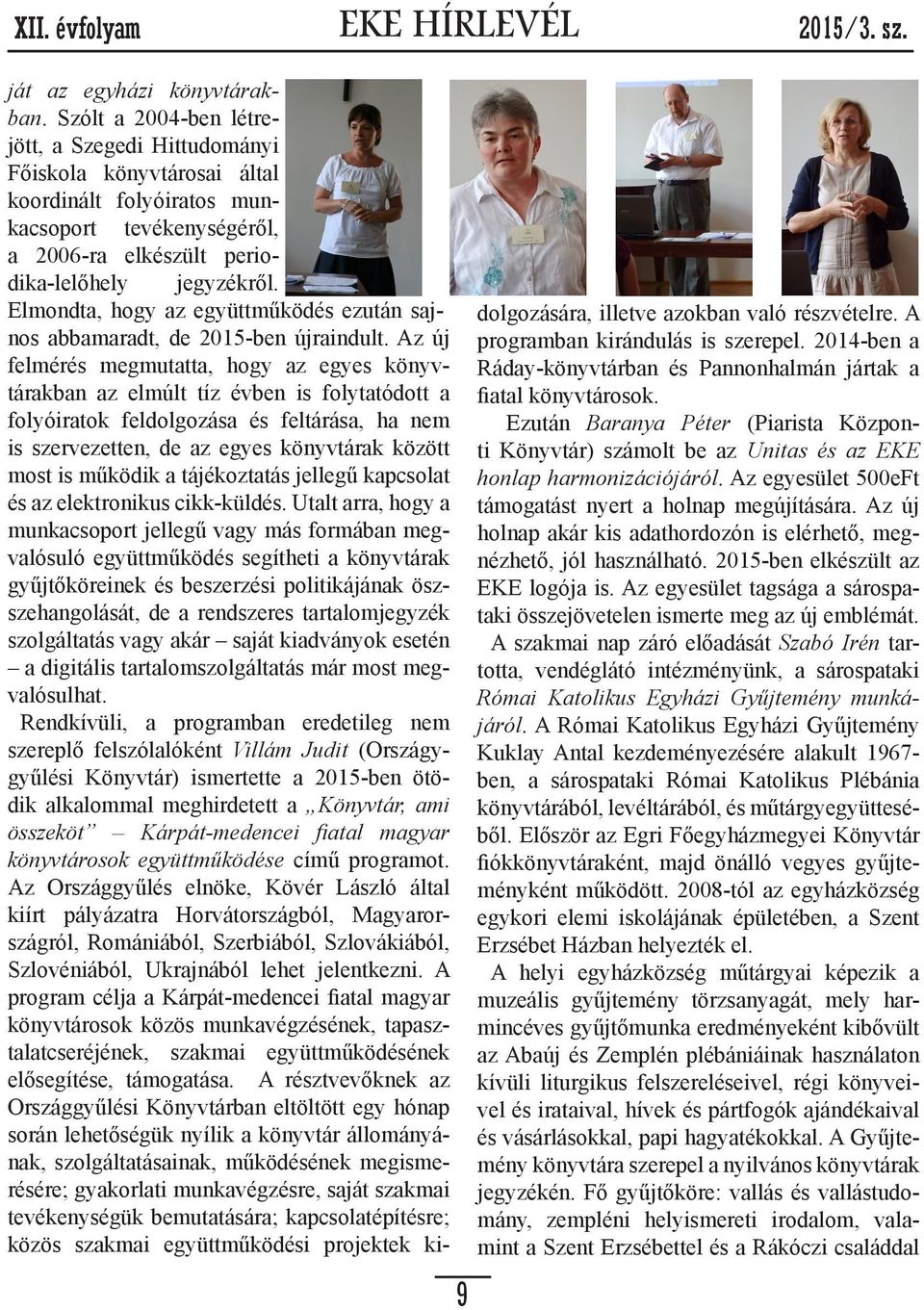 Elmondta, hogy az együttműködés ezután sajnos abbamaradt, de 2015-ben újraindult.