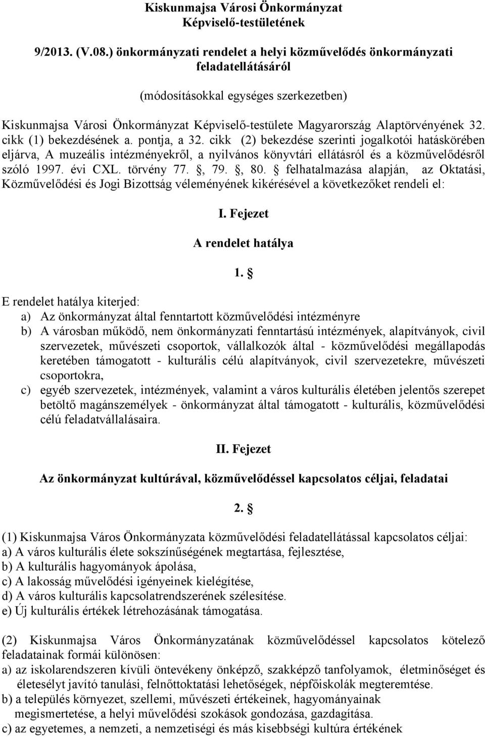 32. cikk (1) bekezdésének a. pontja, a 32. cikk (2) bekezdése szerinti jogalkotói hatáskörében eljárva, A muzeális intézményekről, a nyilvános könyvtári ellátásról és a közművelődésről szóló 1997.