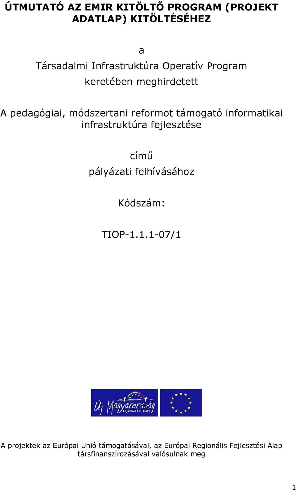 infrastruktúra fejlesztése című pályázati felhívásához Kódszám: TIOP-1.