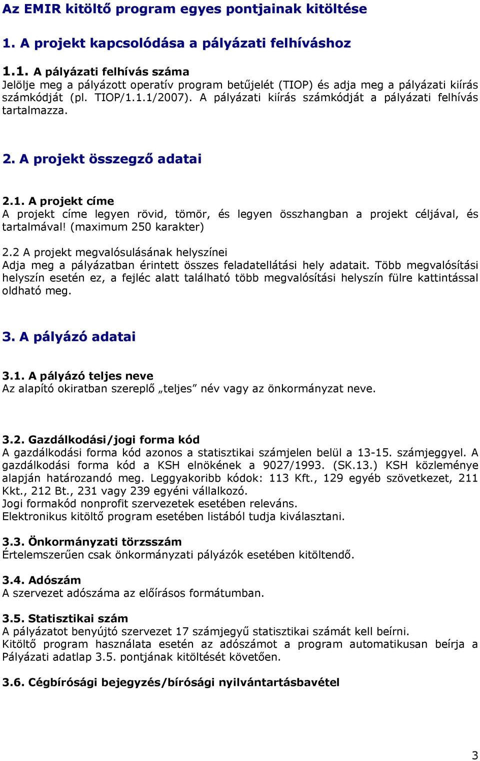 (maximum 250 karakter) 2.2 A projekt megvalósulásának helyszínei Adja meg a pályázatban érintett összes feladatellátási hely adatait.