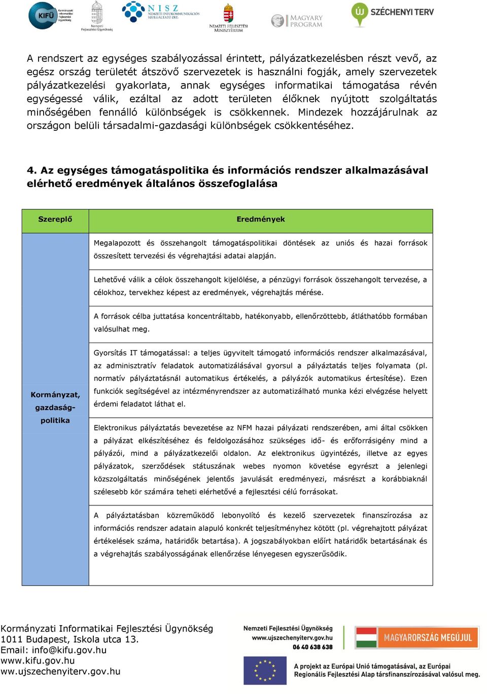 Mindezek hozzájárulnak az országon belüli társadalmi-gazdasági különbségek csökkentéséhez. 4.